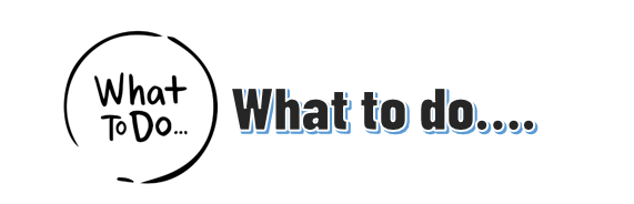 What to do